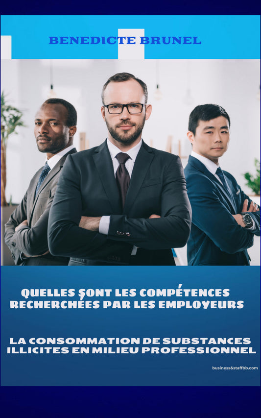 LES COMPÉTENCES RECHERCHÉES PAR LES EMPLOYEURS ET LA CONSOMMATION DE PRODUITS ILLICITES EN MILIEU PROFESSIONNEL